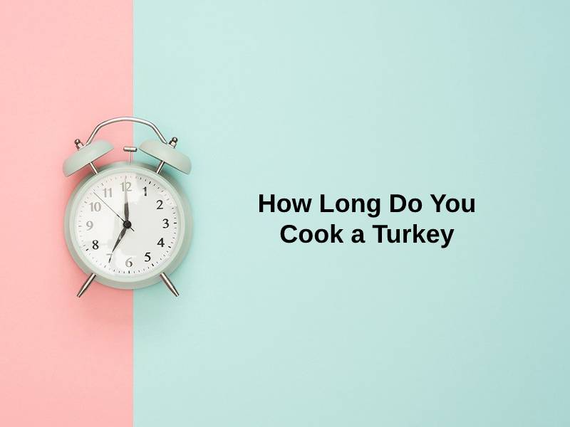How Long Do You Cook a Turkey