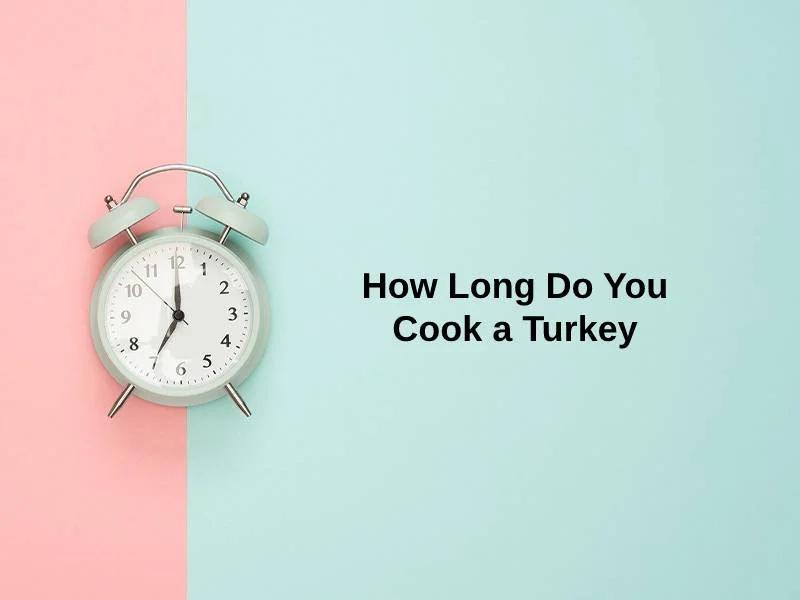 How Long Do You Cook a Turkey