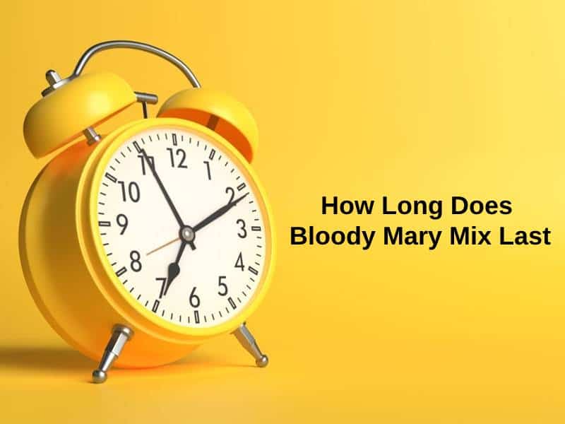 How Long Does Bloody Mary Mix Last