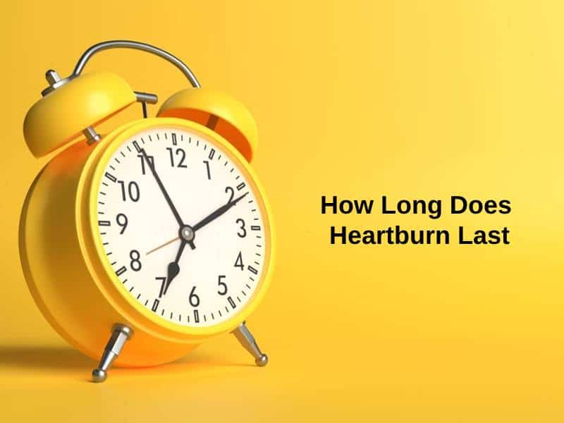 How Long Does Heartburn Last