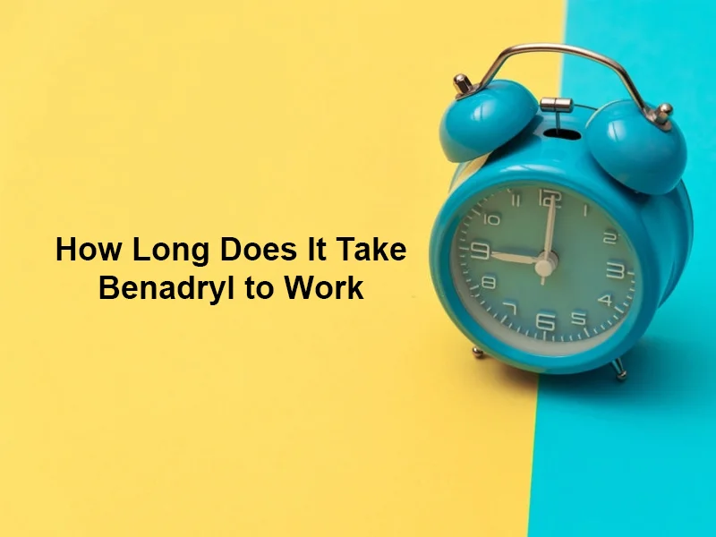 How Long Does It Take Benadryl to Work
