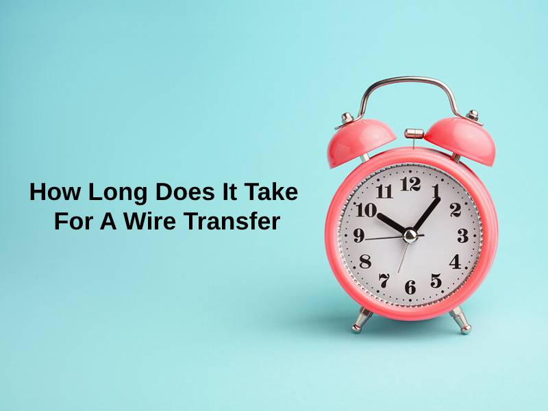How Long Does It Take For A Wire Transfer