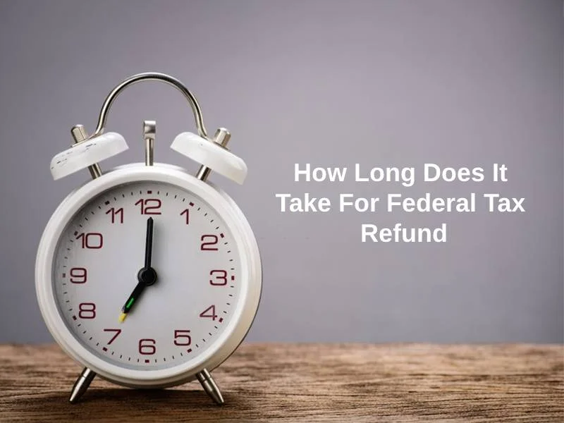 How Long Does It Take For Federal Tax Refund