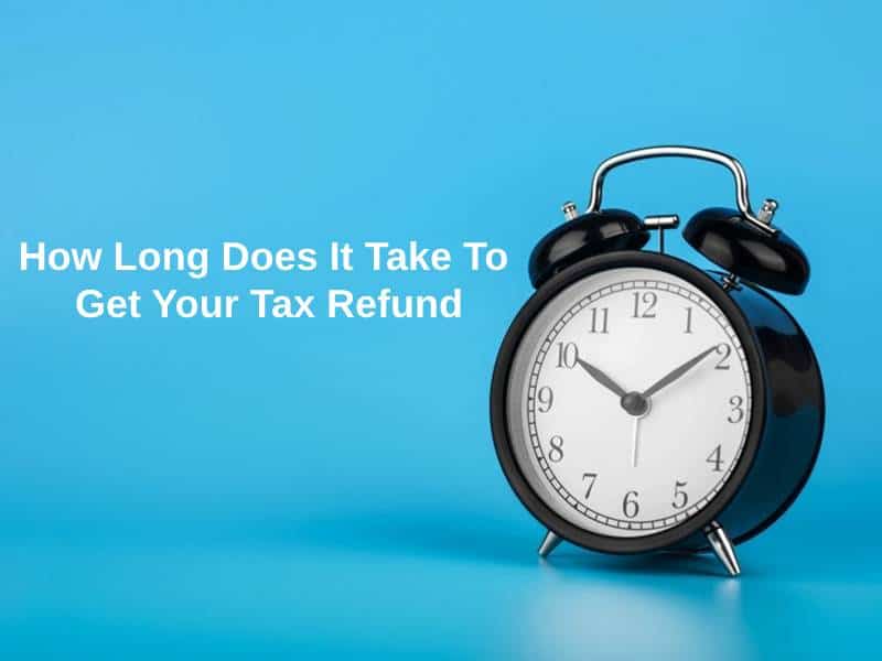 How Long Does It Take To Get Your Tax Refund (And Why)? Exactly How Long