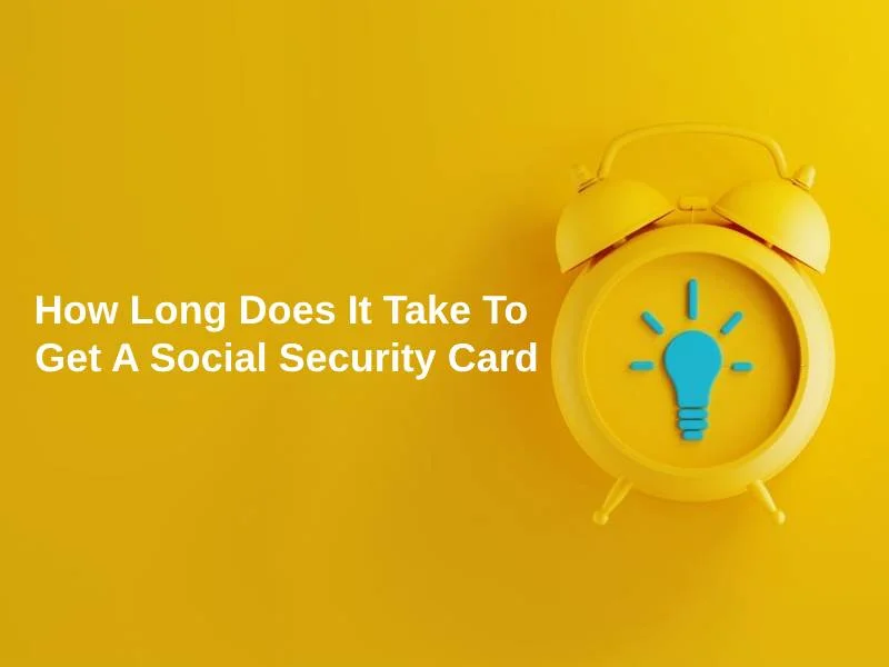 How Long Does It Take To Get a Social Security Card