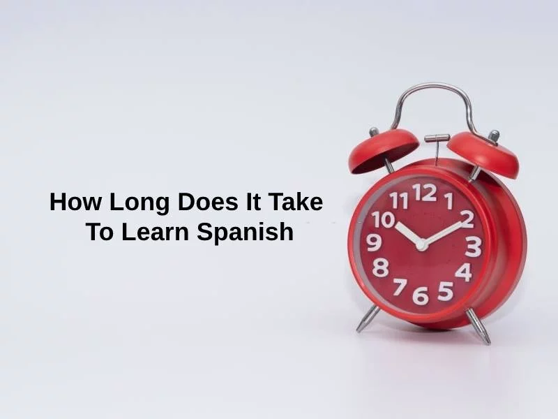 How Long Does It Take To Learn Spanish