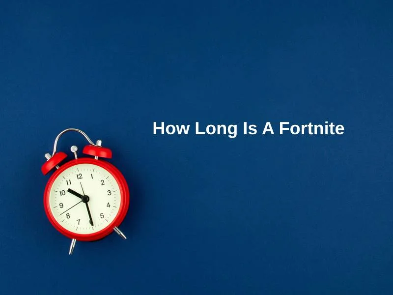 How Long Is A Fortnite