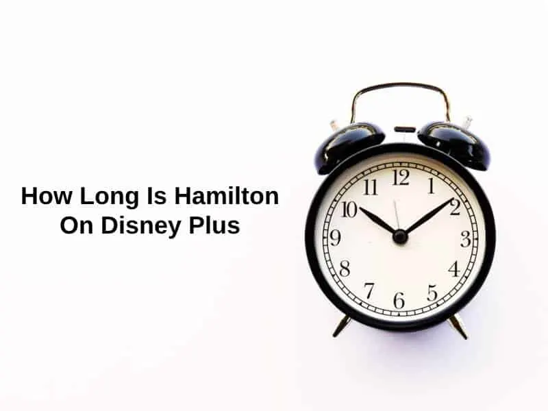 How Long Is Hamilton On Disney Plus