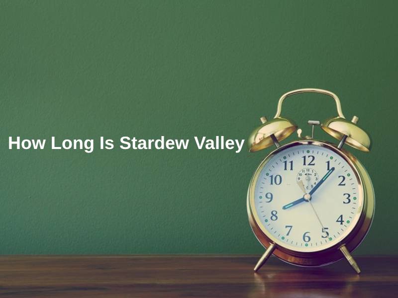 How Long Is Stardew Valley