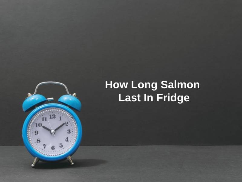 How Long Salmon Last In Fridge