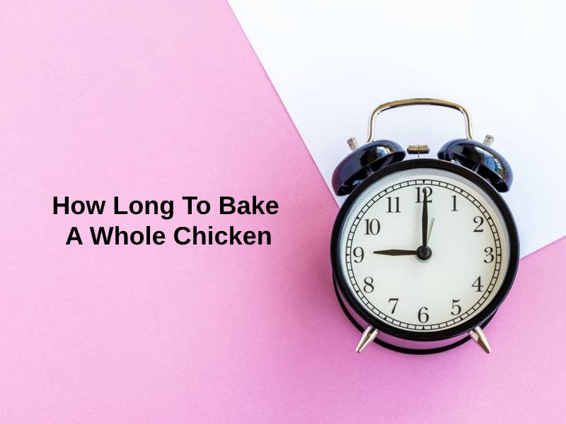 How Long To Bake A Whole Chicken
