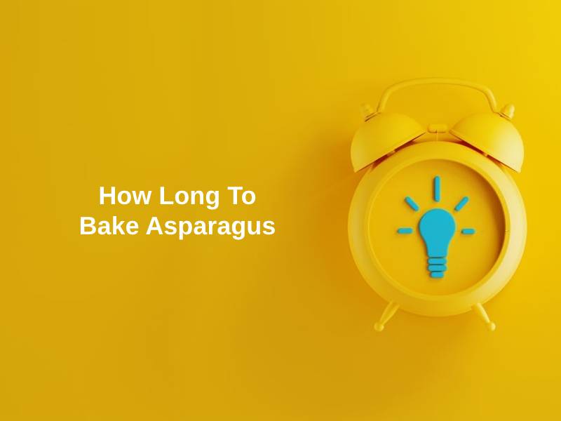 How Long To Bake Asparagus