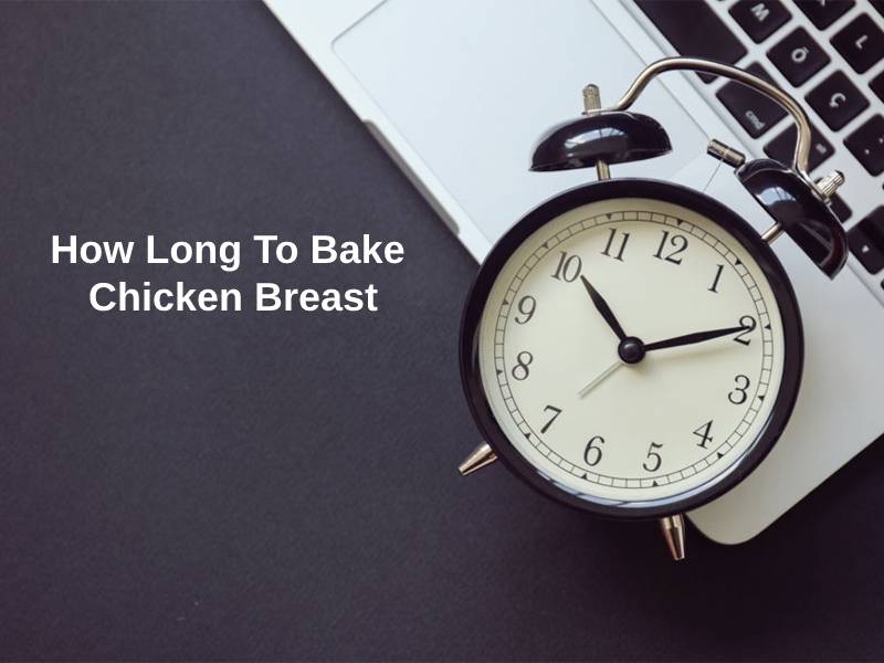 How Long To Bake Chicken Breast