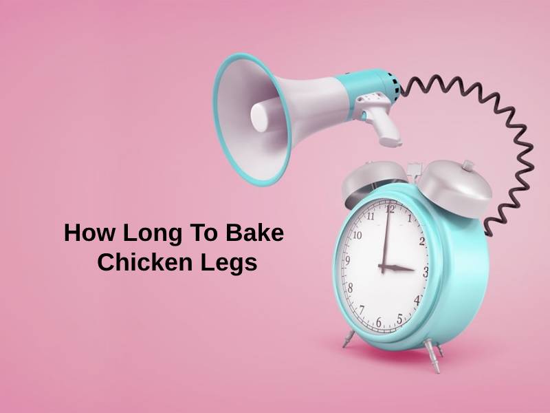How Long To Bake Chicken Legs