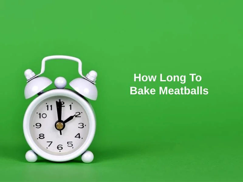 How Long To Bake Meatballs