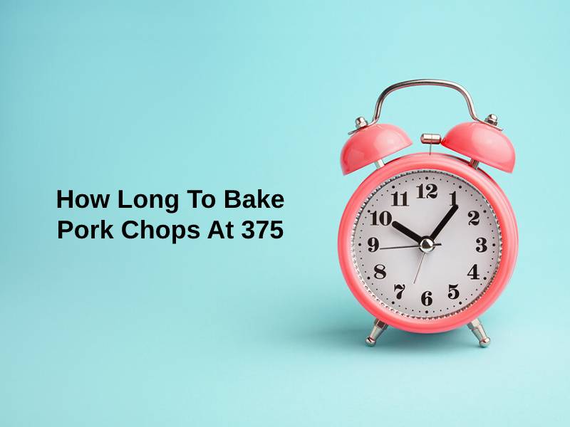 How Long To Bake Pork Chops At 375