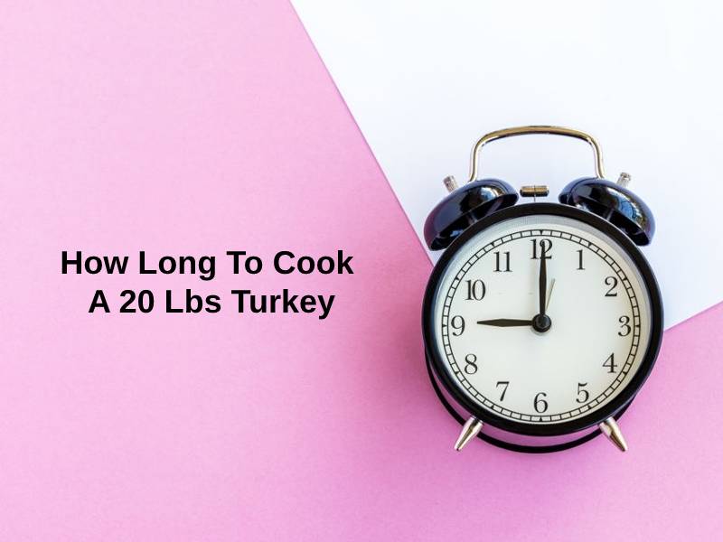 How Long To Cook A 20 Lbs Turkey