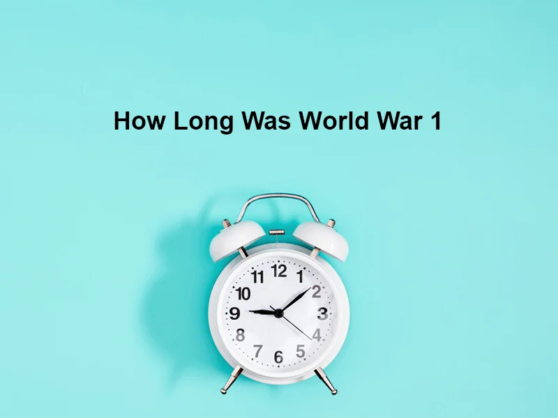 How Long Was World War 1