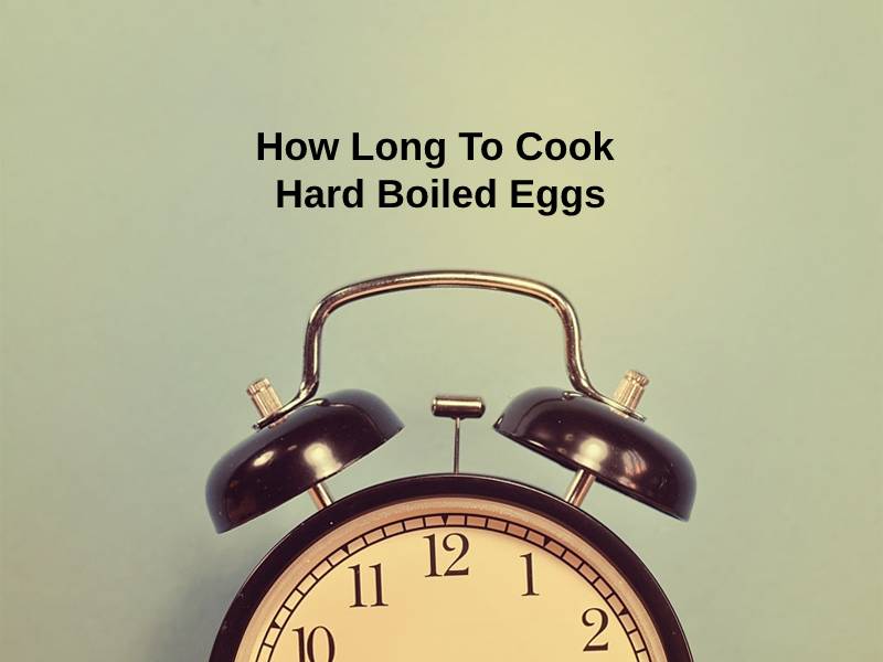 How Long to Cook Hard Boiled Eggs