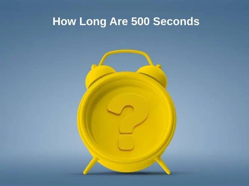 How Long Are 500 Seconds