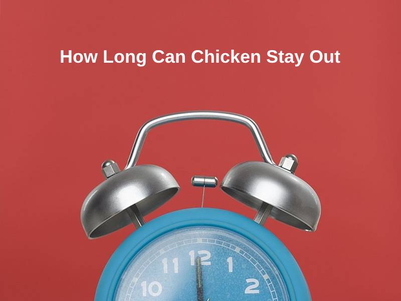 How Long Can Chicken Stay Out