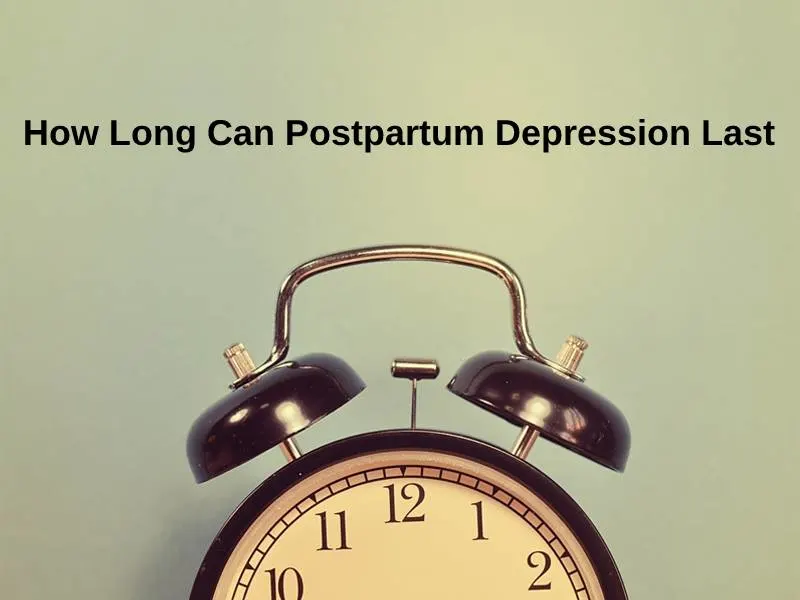 How Long Can Postpartum Depression Last