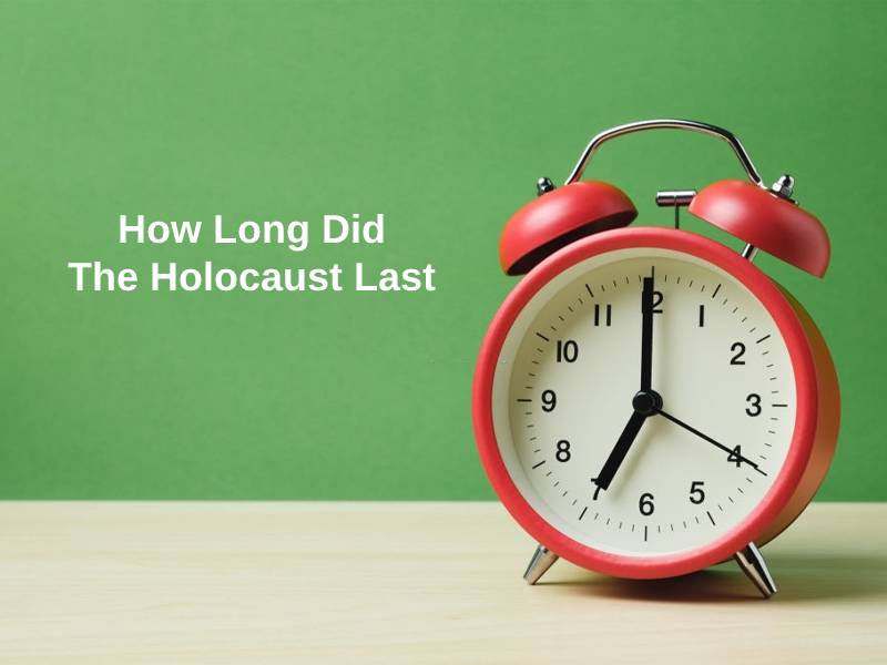 How Long Did The Holocaust Last