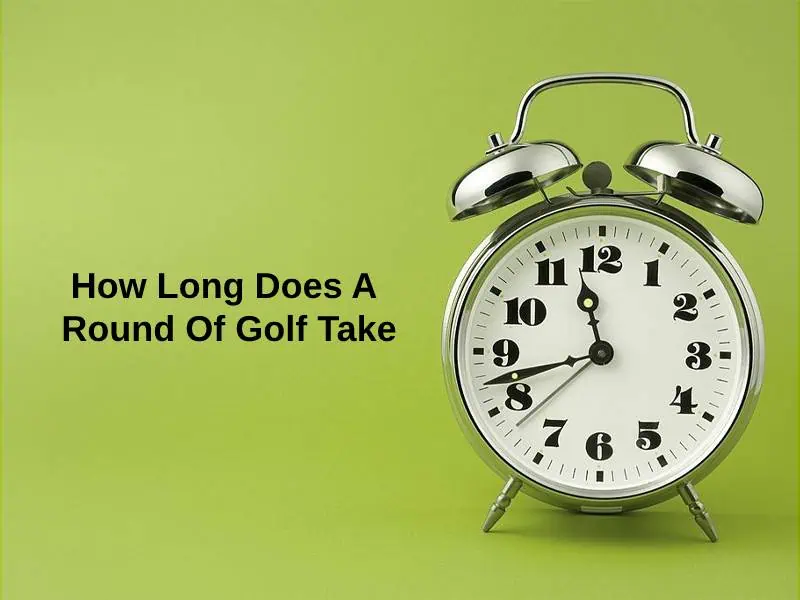 How Long Does A Round Of Golf Take