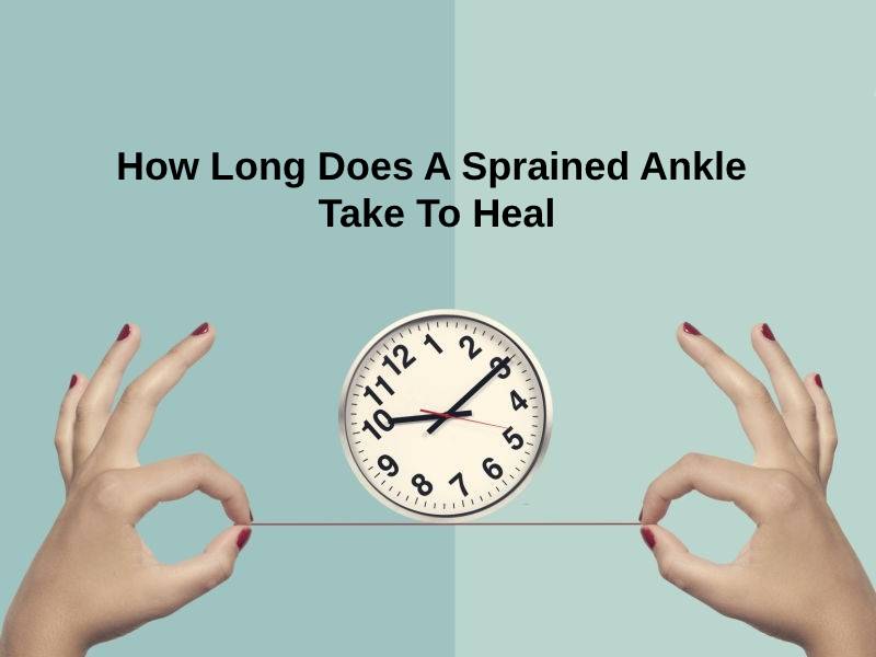 How Long Does A Sprained Ankle Take To Heal