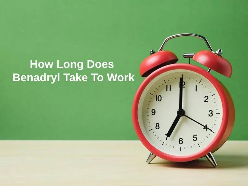 How-Long-Does-Benadryl-Take-To-Work