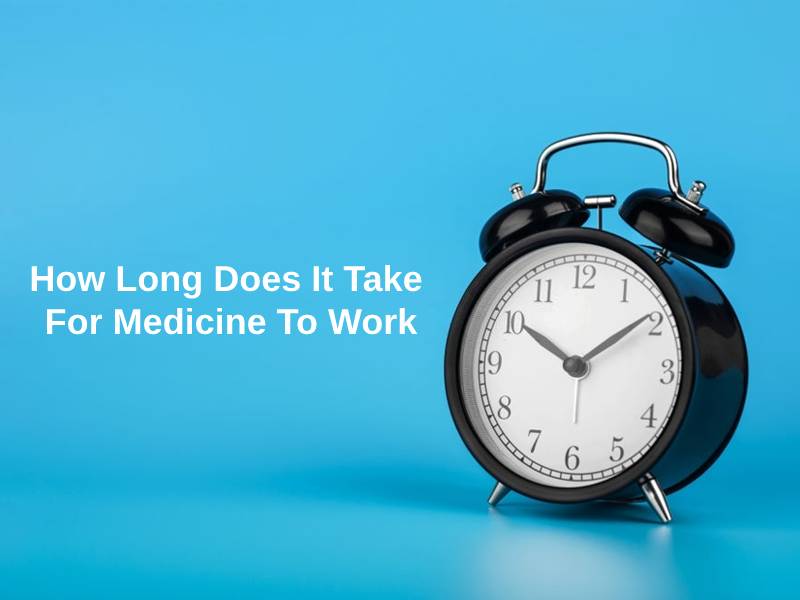 How Long Does It Take For Medicine To Work