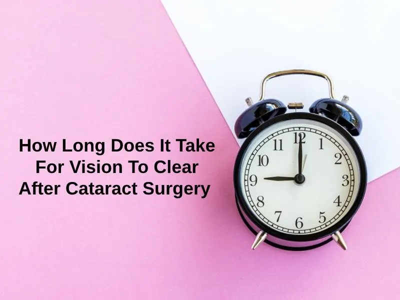 How Long Does It Take For Vision To Clear After Cataract Surgery