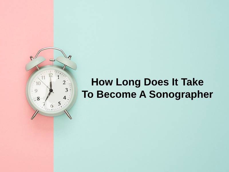How Long Does It Take To Become A Sonographer
