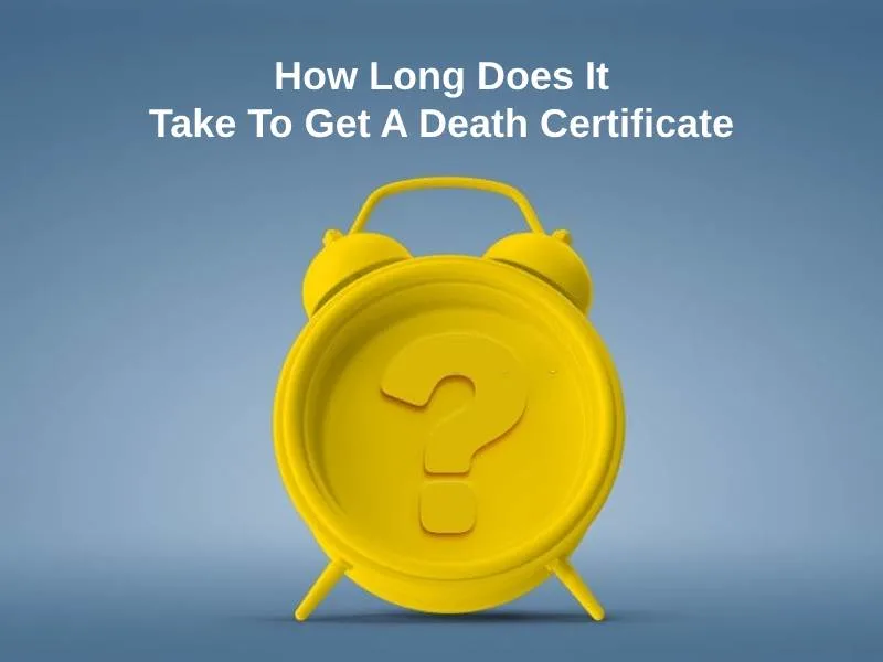 How Long Does It Take To Get A Death Certificate