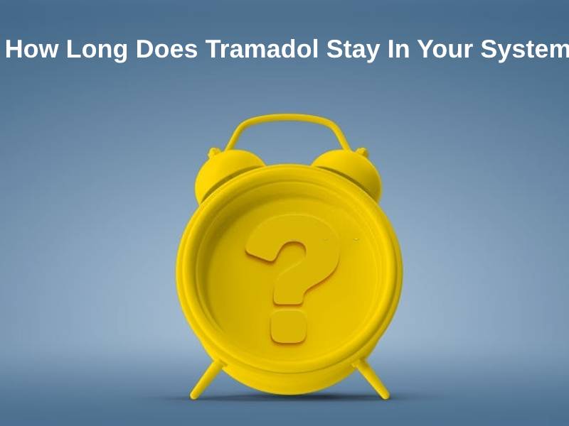 How Long Does Tramadol Stay In Your System