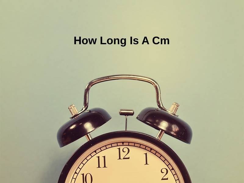 How Long Is A Cm