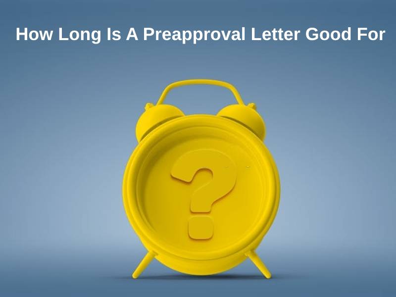 How Long Is A Preapproval Letter Good For
