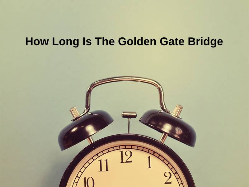 How Long Is The Golden Gate Bridge