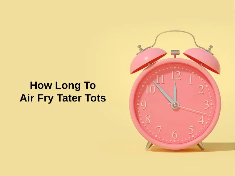 How Long To Air Fry Tater Tots