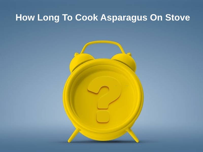 How Long To Cook Asparagus On Stove