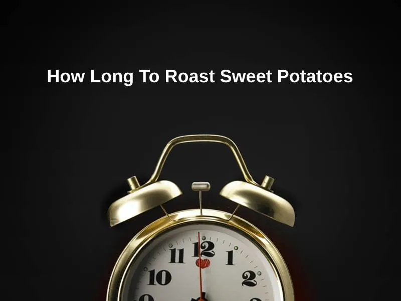 How Long To Roast Sweet Potatoes