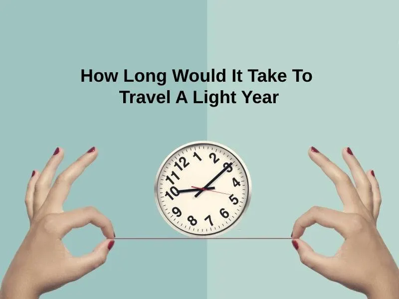 How Long Would It Take To Travel A Light Year