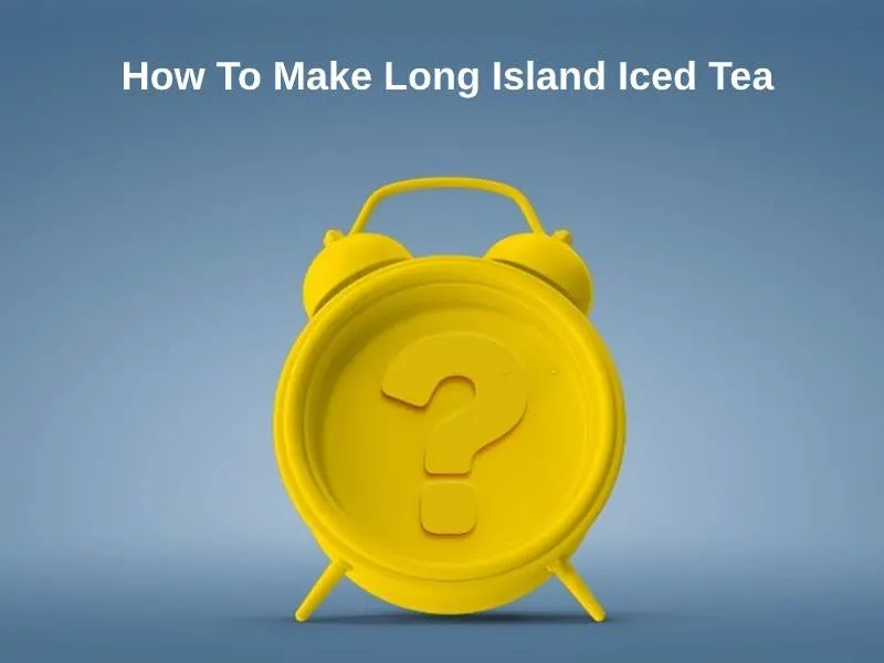 How To Make Long Island Iced Tea