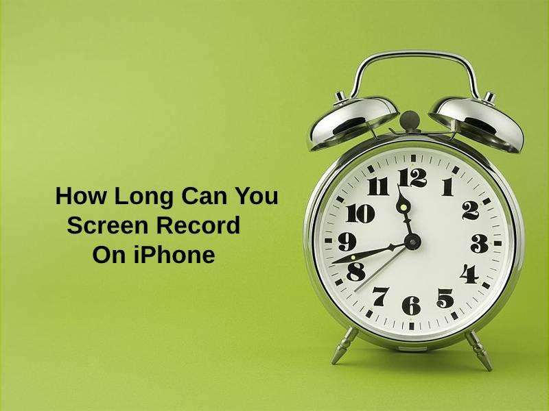 How Long Can You Screen Record On IPhone And Why 