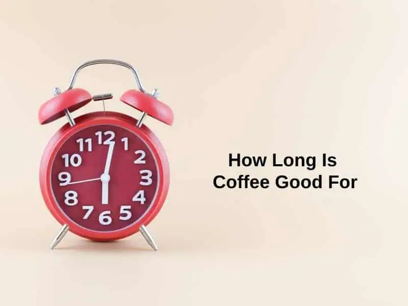 How Long Is Coffee Good For