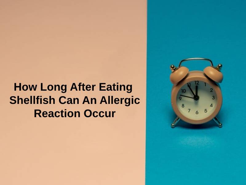 How Long After Eating Shellfish Can An Allergic Reaction Occur