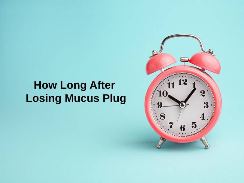 How Long After Losing Mucus Plug