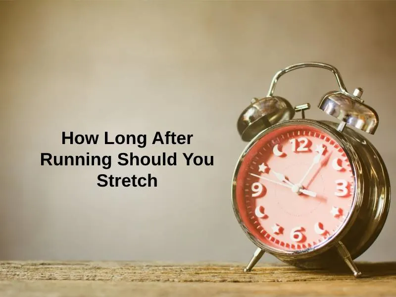 How Long After Running Should You Stretch
