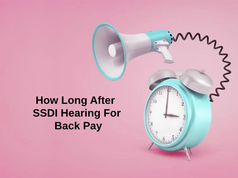 How-Long-After-SSDI-Hearing-For-Back-Pay