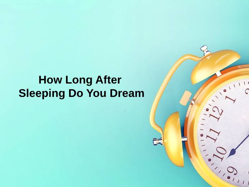How Long After Sleeping Do You Dream